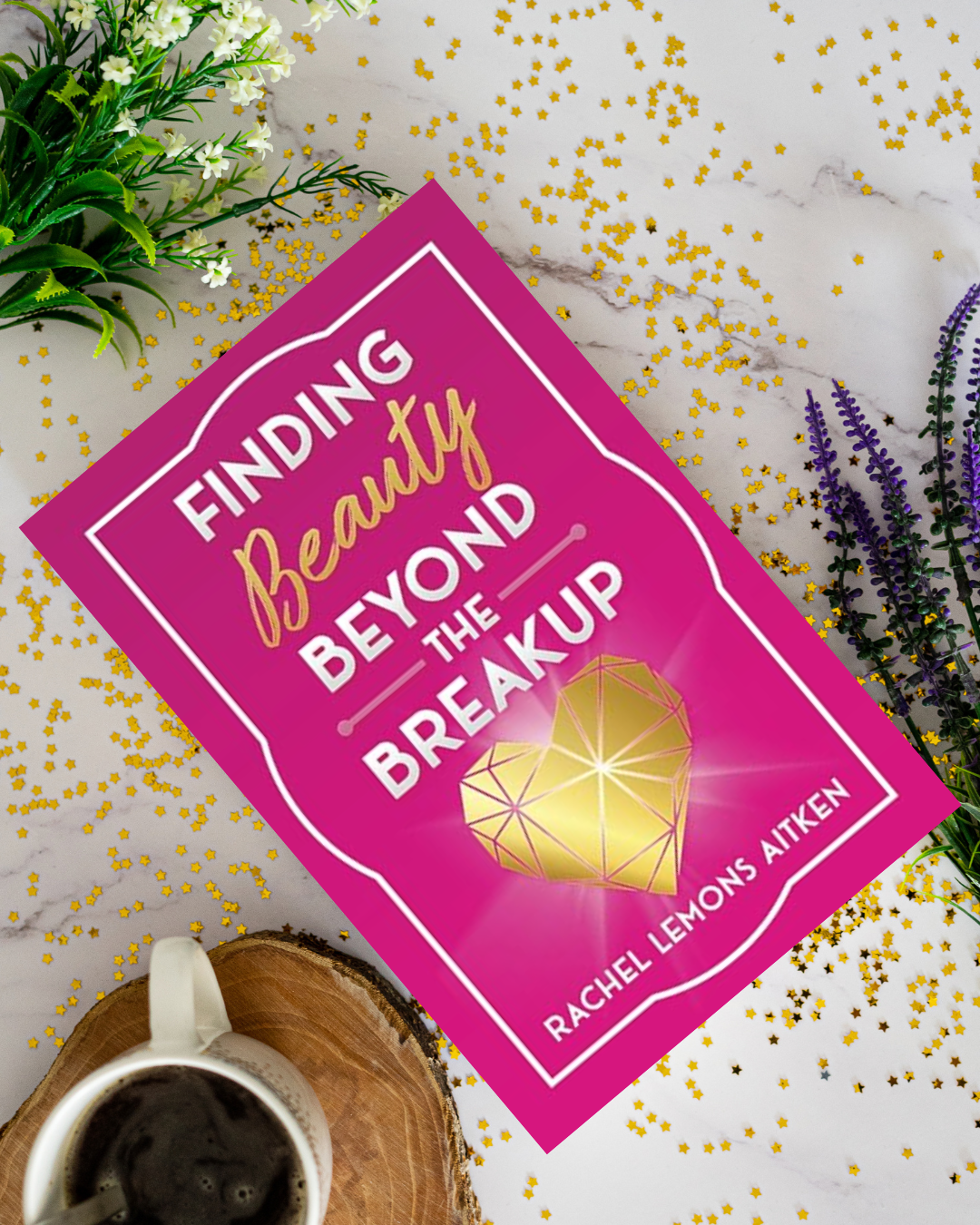 Finding Beauty Beyond the Breakup by Rachel Lemons Aitken
